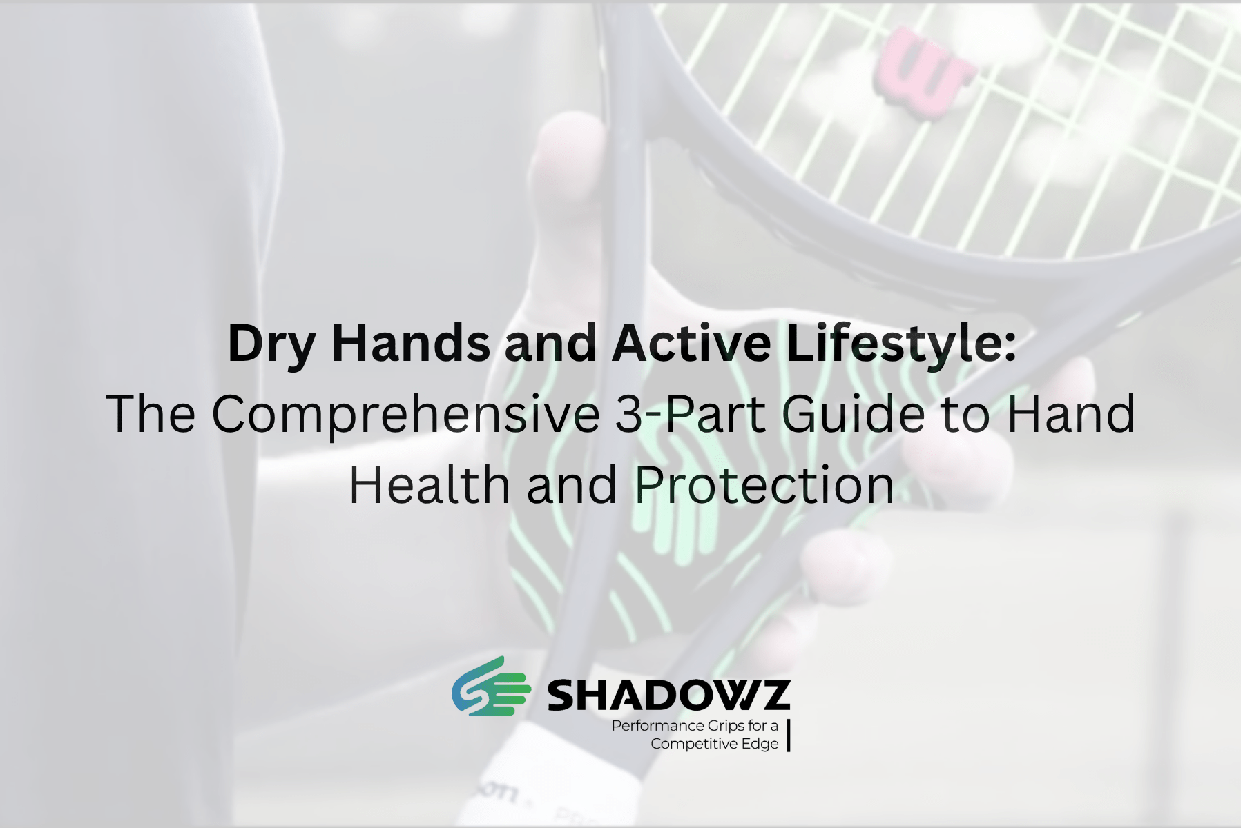 Dry Hands and Active Lifestyle: The Comprehensive 3-Part Guide to Hand Health and Protection